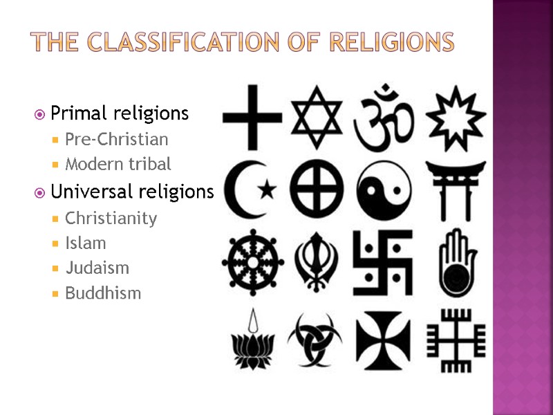 The classification of religions   Primal religions  Pre-Christian  Modern tribal Universal